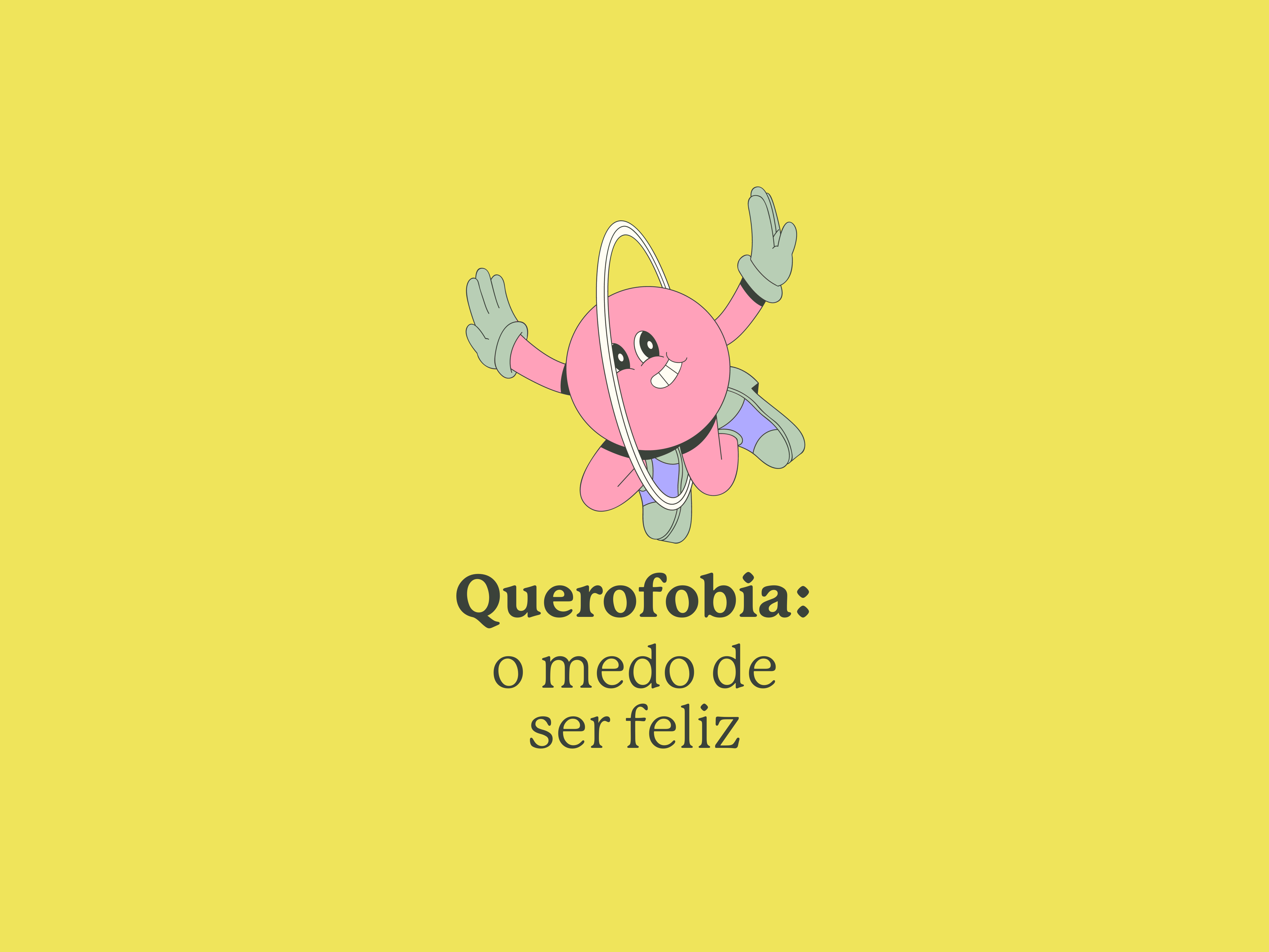 Querofobia: o medo de ser feliz